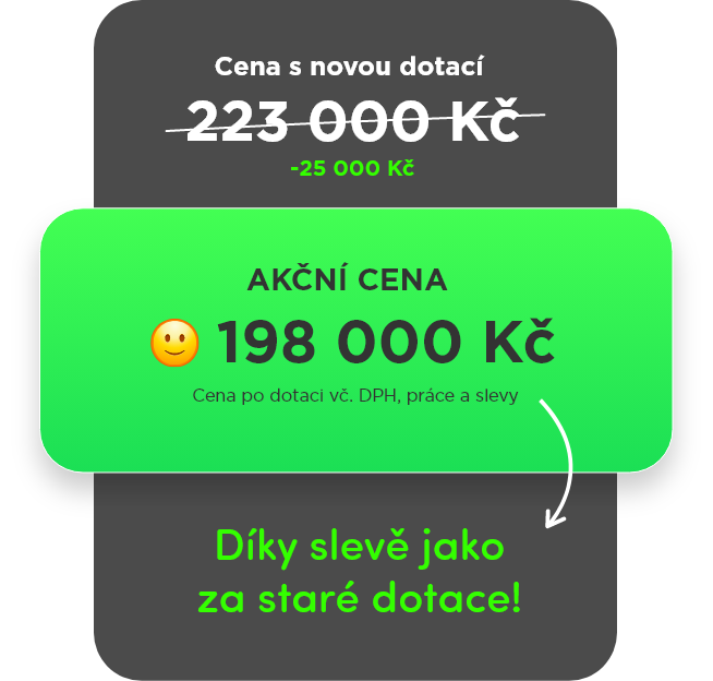 Díky slevě jako za staré dotace! Cena s novou dotací: 234 500 Kč; Akční cena: 194 500 Kč